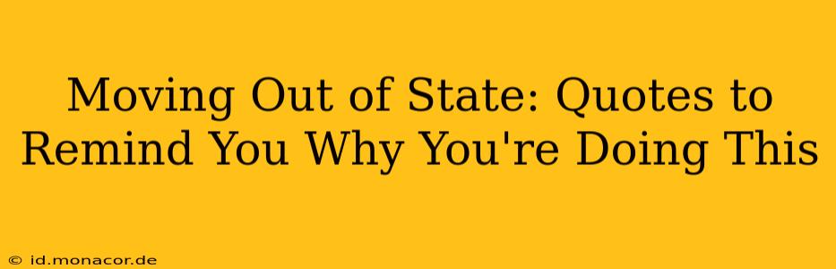 Moving Out of State: Quotes to Remind You Why You're Doing This