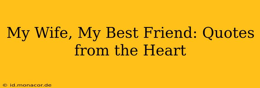 My Wife, My Best Friend: Quotes from the Heart