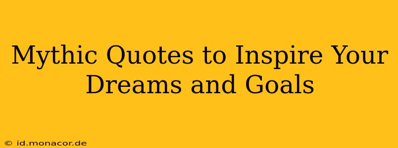 Mythic Quotes to Inspire Your Dreams and Goals