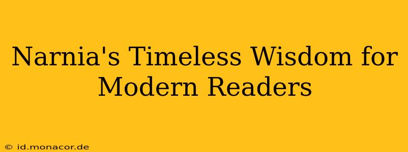 Narnia's Timeless Wisdom for Modern Readers
