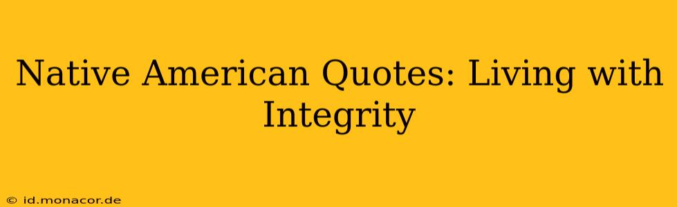Native American Quotes: Living with Integrity