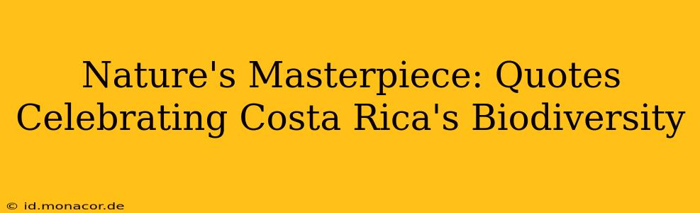 Nature's Masterpiece: Quotes Celebrating Costa Rica's Biodiversity