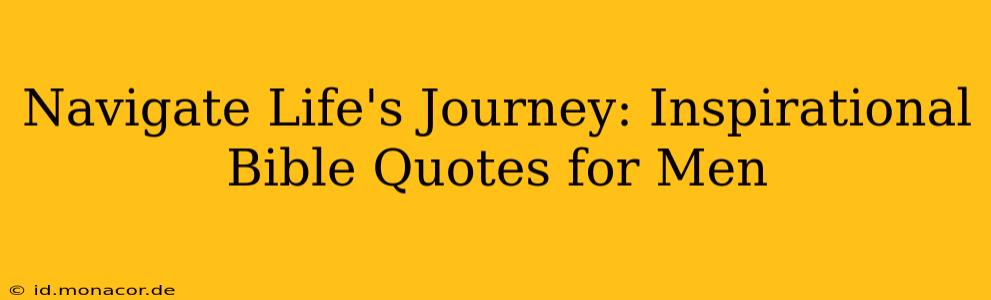 Navigate Life's Journey: Inspirational Bible Quotes for Men