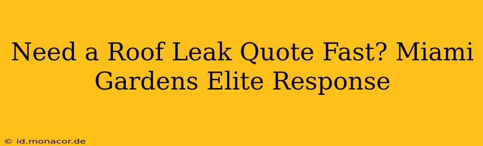 Need a Roof Leak Quote Fast? Miami Gardens Elite Response