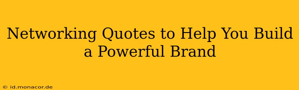 Networking Quotes to Help You Build a Powerful Brand