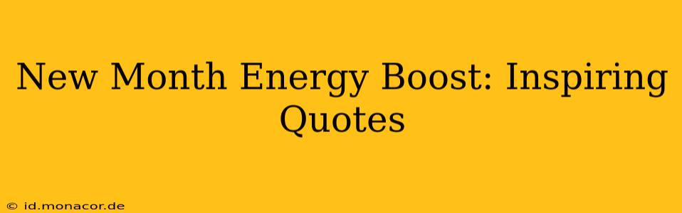 New Month Energy Boost: Inspiring Quotes
