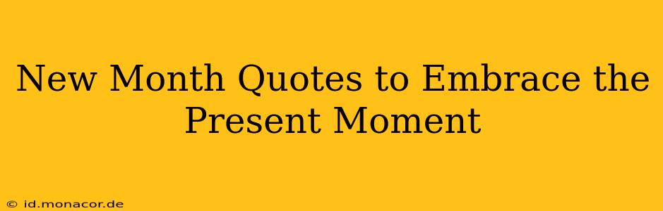 New Month Quotes to Embrace the Present Moment