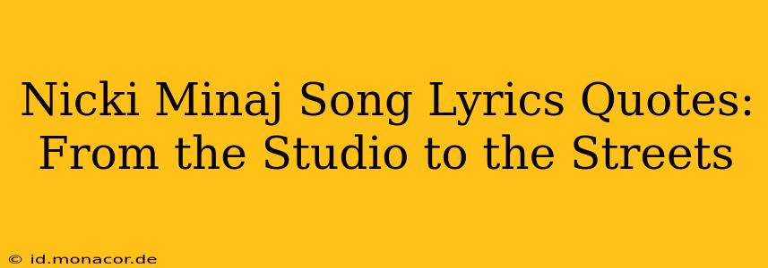 Nicki Minaj Song Lyrics Quotes: From the Studio to the Streets