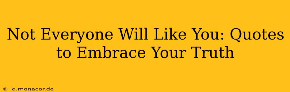 Not Everyone Will Like You: Quotes to Embrace Your Truth