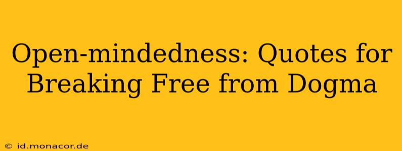 Open-mindedness: Quotes for Breaking Free from Dogma