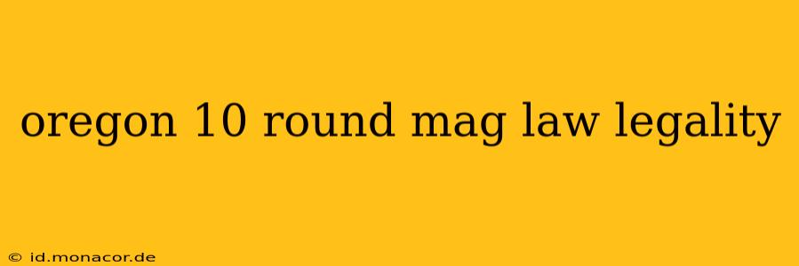 oregon 10 round mag law legality