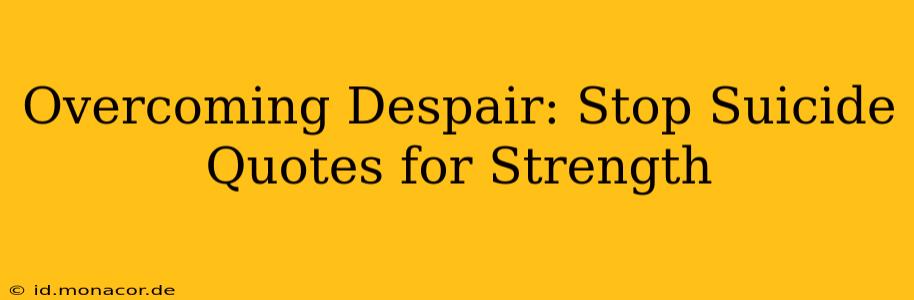 Overcoming Despair: Stop Suicide Quotes for Strength
