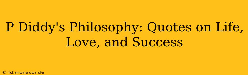 P Diddy's Philosophy: Quotes on Life, Love, and Success