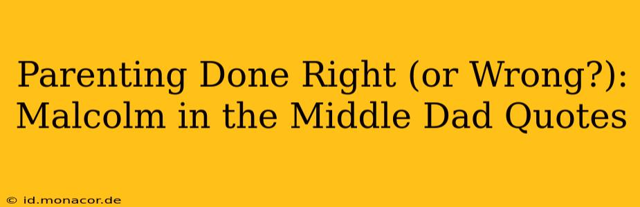 Parenting Done Right (or Wrong?):  Malcolm in the Middle Dad Quotes