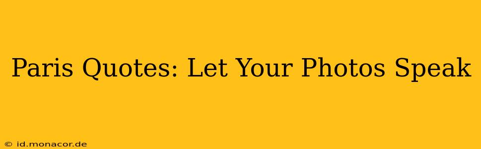 Paris Quotes: Let Your Photos Speak