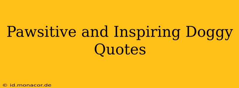 Pawsitive and Inspiring Doggy Quotes