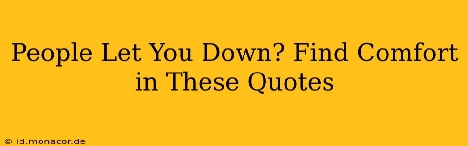 People Let You Down? Find Comfort in These Quotes