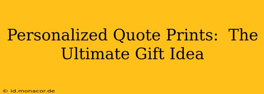 Personalized Quote Prints:  The Ultimate Gift Idea