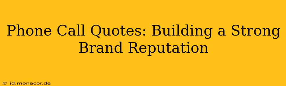 Phone Call Quotes: Building a Strong Brand Reputation