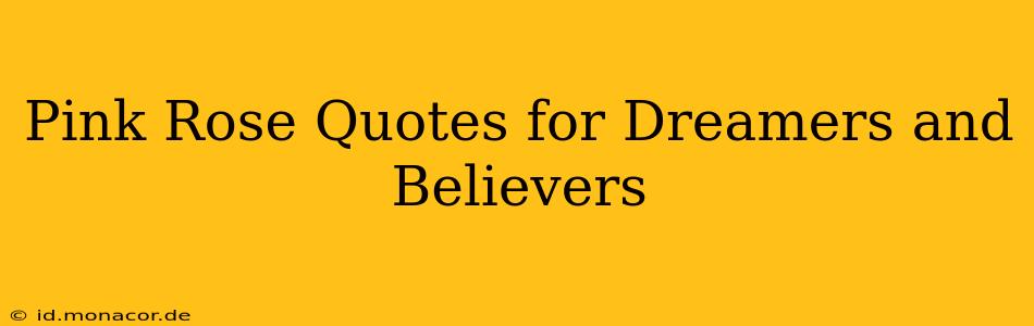 Pink Rose Quotes for Dreamers and Believers