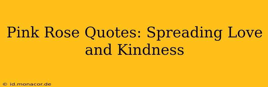 Pink Rose Quotes: Spreading Love and Kindness