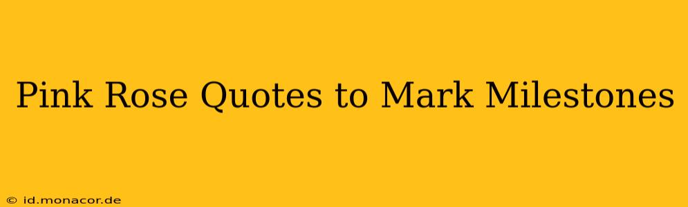 Pink Rose Quotes to Mark Milestones