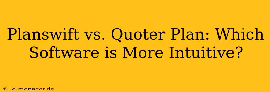 Planswift vs. Quoter Plan: Which Software is More Intuitive?