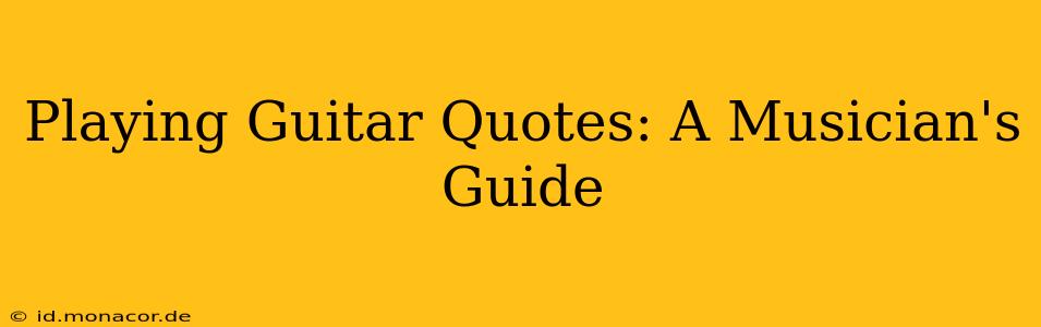 Playing Guitar Quotes: A Musician's Guide