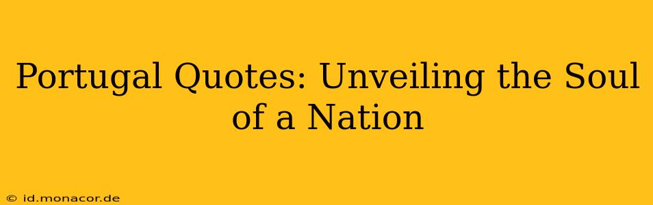 Portugal Quotes: Unveiling the Soul of a Nation