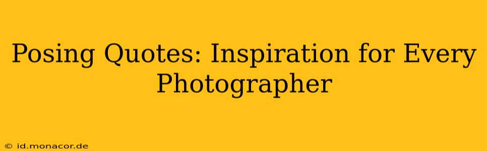 Posing Quotes: Inspiration for Every Photographer