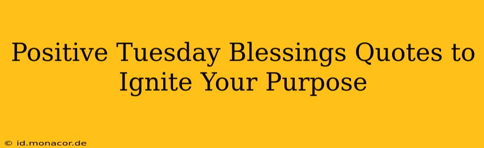 Positive Tuesday Blessings Quotes to Ignite Your Purpose