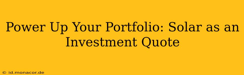 Power Up Your Portfolio: Solar as an Investment Quote
