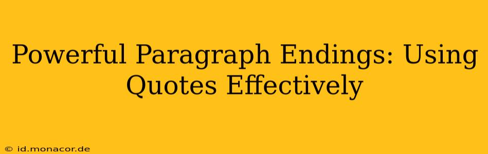Powerful Paragraph Endings: Using Quotes Effectively