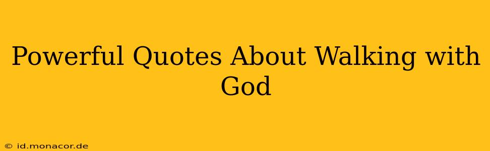 Powerful Quotes About Walking with God