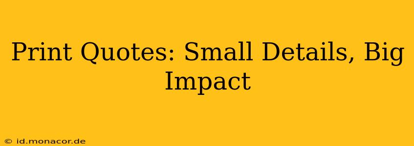 Print Quotes: Small Details, Big Impact