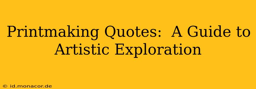Printmaking Quotes:  A Guide to Artistic Exploration