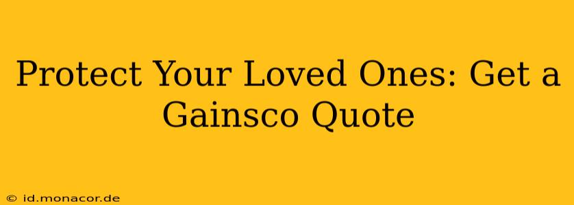 Protect Your Loved Ones: Get a Gainsco Quote