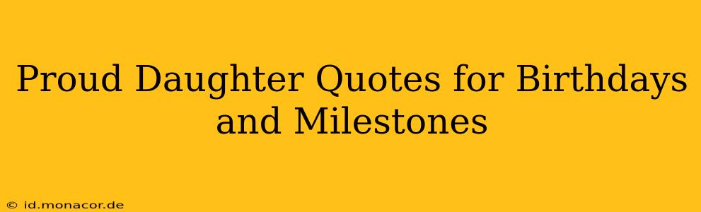 Proud Daughter Quotes for Birthdays and Milestones