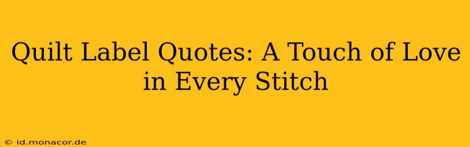 Quilt Label Quotes: A Touch of Love in Every Stitch