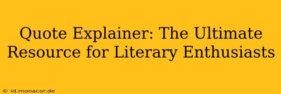 Quote Explainer: The Ultimate Resource for Literary Enthusiasts