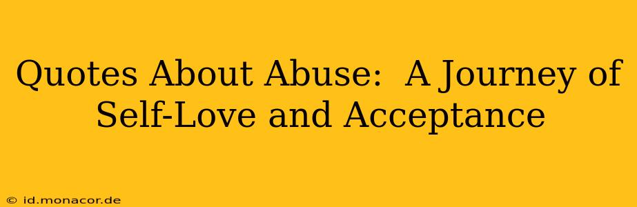 Quotes About Abuse:  A Journey of Self-Love and Acceptance