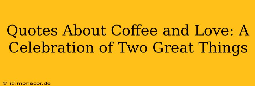 Quotes About Coffee and Love: A Celebration of Two Great Things