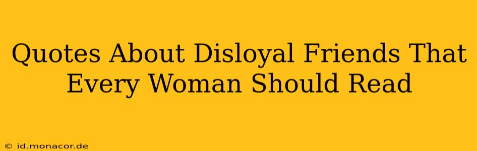 Quotes About Disloyal Friends That Every Woman Should Read