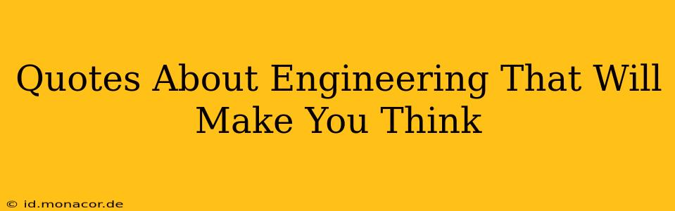 Quotes About Engineering That Will Make You Think