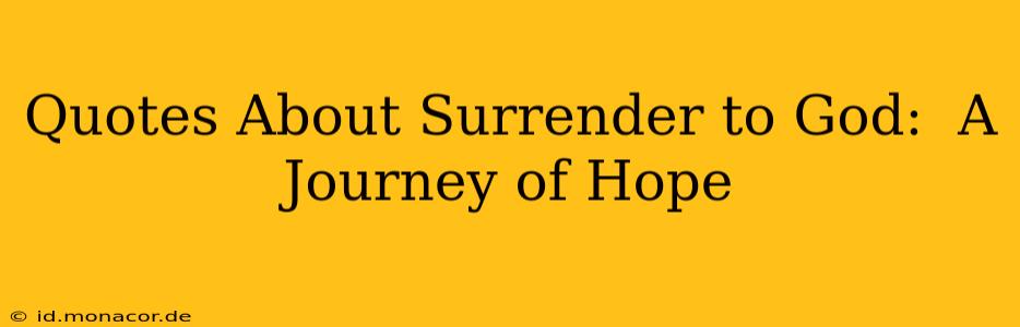 Quotes About Surrender to God:  A Journey of Hope