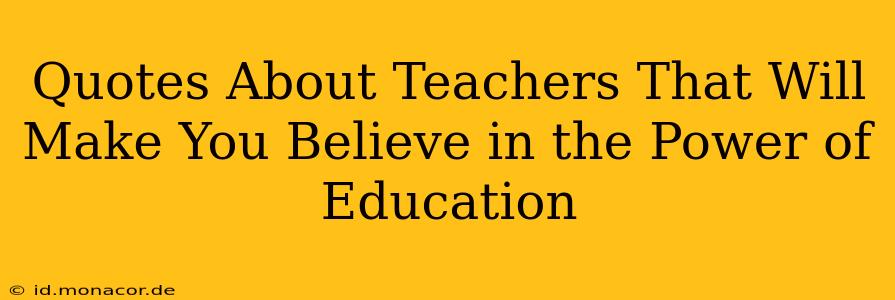Quotes About Teachers That Will Make You Believe in the Power of Education