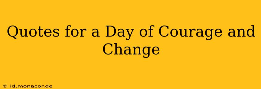 Quotes for a Day of Courage and Change