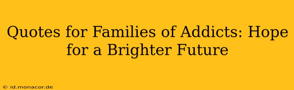 Quotes for Families of Addicts: Hope for a Brighter Future