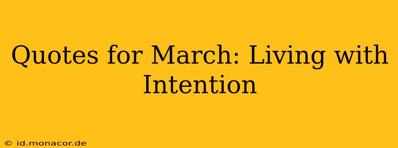Quotes for March: Living with Intention