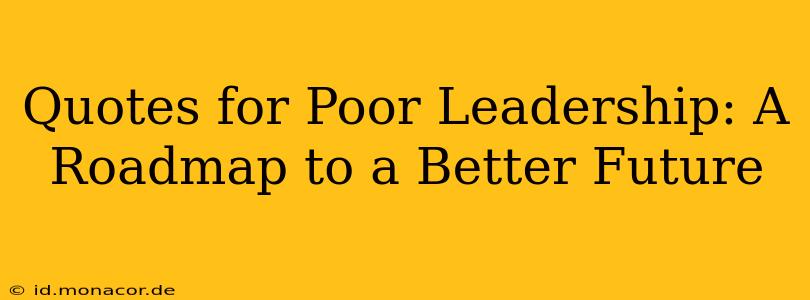 Quotes for Poor Leadership: A Roadmap to a Better Future